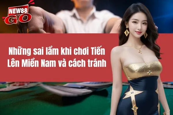 Những sai lầm khi chơi Tiến Lên Miền Nam và cách tránh