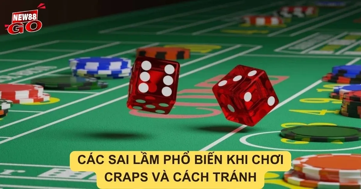 Các sai lầm phổ biến khi chơi Craps và cách tránh