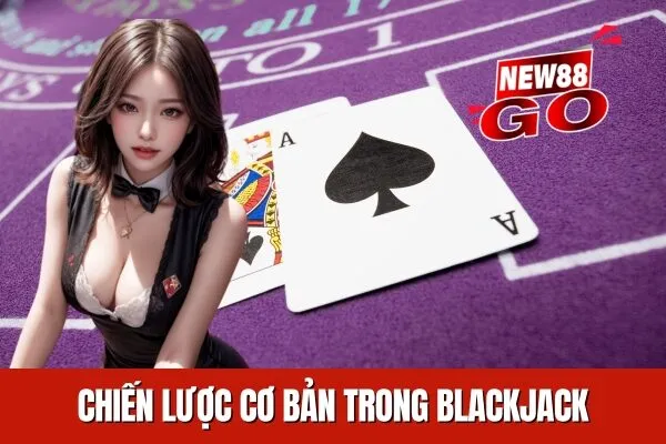 Chiến lược cơ bản và Hướng dẫn Blackjack cơ bản và chiến thuật chơi trong năm 2024