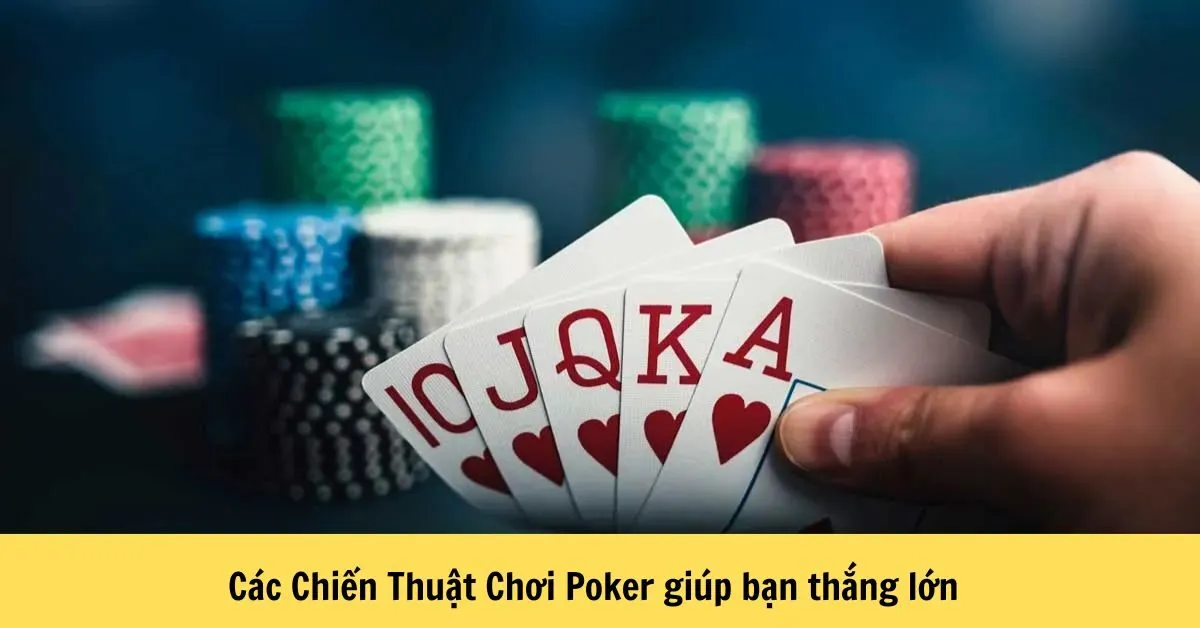 Các Chiến Thuật Chơi Poker Giúp Bạn Thắng Lớn